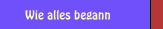 Wie alles begann